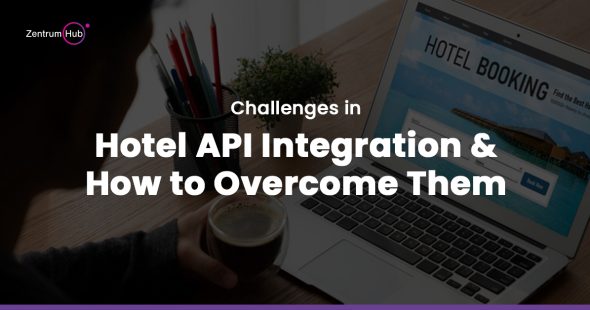 Challenges in Hotel API Integration and How to Overcome Them