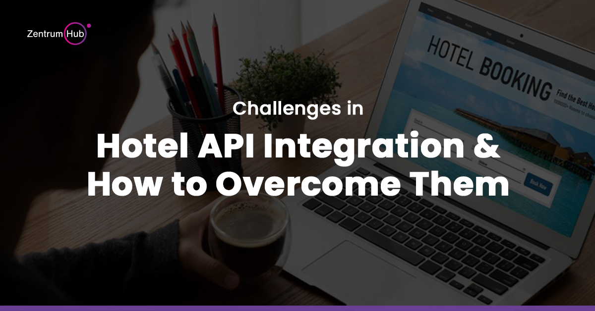 Challenges in Hotel API Integration and How to Overcome Them