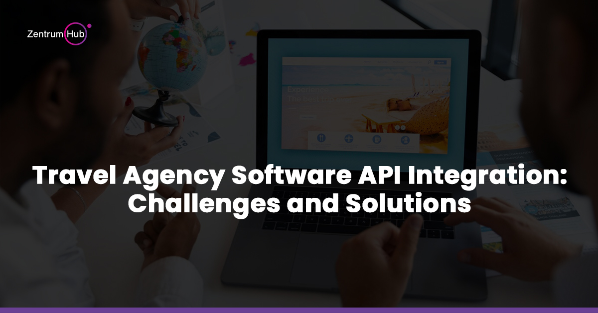 Travel Agency Software API Integration: Challenges and Solutions