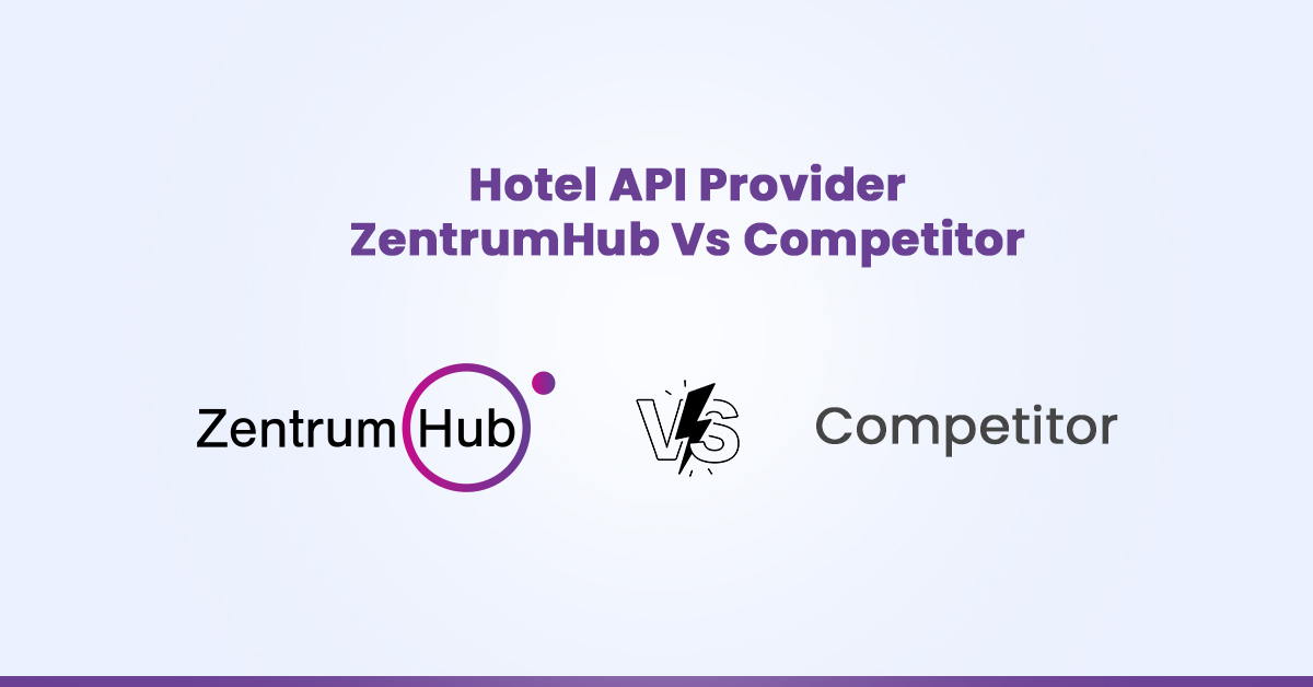 ZentrumHub vs Competitors: Why Our Hotel API Wins?