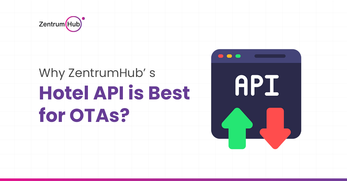 Why ZentrumHub’ s Hotel API is Best for OTAs?