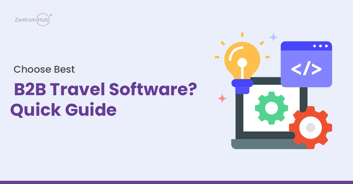 How to Choose Best B2B Travel Software? Quick Guide