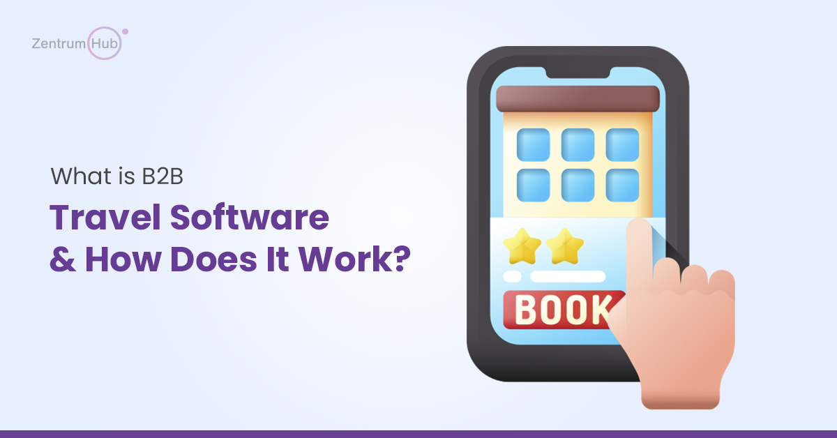 What is B2B Travel Software & How Does It Work?